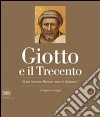 Giotto e il Trecento. «Il più Sovrano Maestro stato in dipintura». Ediz. illustrata libro