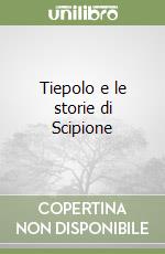 Tiepolo e le storie di Scipione libro