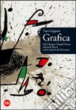 Grafica. Mirò, Braque, Chagall, Picasso, Morandi, Bacon e altri maestri del Novecento. Ediz. illustrata libro