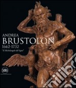 Andrea Brustolon 1662-1732. «Il Michelangelo del legno». Ediz. illustrata