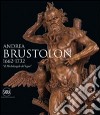 Andrea Brustolon 1662-1732. «Il Michelangelo del legno». Ediz. illustrata libro