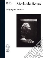 Medardo Rosso. Catalogo ragionato della scultura. Ediz. illustrata libro