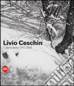 Livio Ceschin. L'opera incisa 1991-2008. Ediz. illustrata