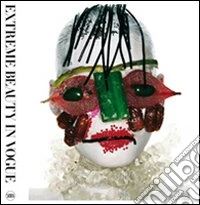 Extreme Beauty in Vogue. La bellezza interpretata dai più grandi maestri della fotografia dagli anni Trenta a oggi. Ediz. illustrata libro