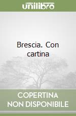 Brescia. Con cartina libro