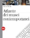 Atlante dei musei contemporanei. Ediz. illustrata libro