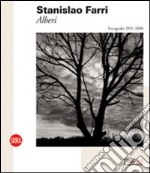 Stanislao Farri. Alberi. Fotografie 1951-2008. Ediz. illustrata libro