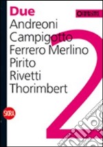 Due. Andreoni, Campigotto, Ferrero Merlino, Pirito, Rivetti, Thorimbert. Ediz. italiana e inglese libro