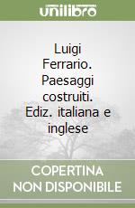 Luigi Ferrario. Paesaggi costruiti. Ediz. italiana e inglese