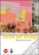 Street Art Village. Rigenerazione estetica libro