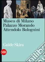 Museo di Milano. Palazzo Morando Attendolo Bolognini. Ediz. illustrata libro