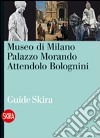Museo di Milano. Palazzo Morando Attendolo Bolognini. Ediz. illustrata libro