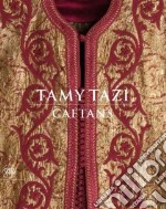 Tamy Tazi. Caftans. Ediz. inglese e francese libro