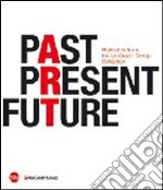 Past, present, future. Highlights from UniCredit Group Collection. Ediz. italiana, inglese e tedesca libro