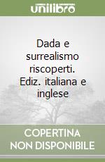 Dada e surrealismo riscoperti. Ediz. italiana e inglese libro