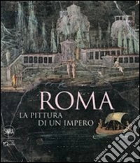 Roma. La pittura di un impero. Ediz. illustrata