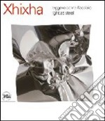 Xhixha. Leggero come l'acciaio. Ediz. illustrata libro