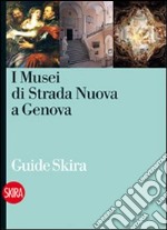 I musei di Strada Nuova a Genova. Ediz. illustrata libro