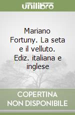 Mariano Fortuny. La seta e il velluto. Ediz. italiana e inglese libro