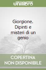 Giorgione. Dipinti e misteri di un genio