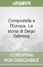 Compostela e l'Europa. La storia di Diego Gelmirez