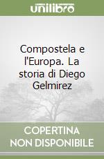 Compostela e l'Europa. La storia di Diego Gelmirez libro