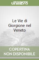 Le Vie di Giorgione nel Veneto libro