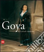 Goya e il mondo moderno. Ediz. italiana e spagnola libro