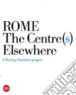 Rome. The Centre(s) elsewhere. Ediz. illustrata