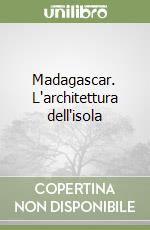 Madagascar. L'architettura dell'isola libro