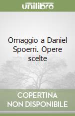 Omaggio a Daniel Spoerri. Opere scelte libro