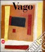 Valentino Vago. Catalogo ragionato delle opere su tela. Ediz. italiana e inglese libro