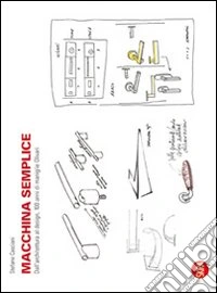Macchina semplice. Dall'architettura al design, 100 anni di maniglie Olivari. Ediz. italiana e inglese libro