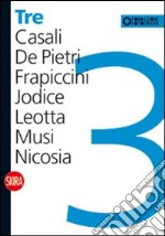 Tre. Casali, De Pietri, Frapiccini, Jodice, Leotta, Musi, Nicosia. Ediz. illustrata libro