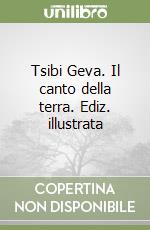 Tsibi Geva. Il canto della terra. Ediz. illustrata