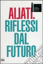 Ailati. 12° biennale di architettura. Padiglione Italia. Riflessi dal futuro. Ediz. illustrata libro