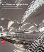 Architettura sostenibile. Durabilità del progetto urbano ed efficenza energetica dell'architettura. Ediz. italiana e inglese libro