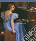 Carla Maria Maggi. E il ritratto a Milano negli anni Trenta. Ediz. illustrata