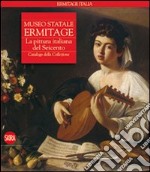 Museo statale Ermitage. La pittura italiana del Seicento. Catalogo della collezione. Ediz. illustrata libro