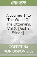 A Journey Into The World Of The Ottomans. Vol.2. [Arabic Edition]. libro