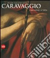 Michelangelo Merisi da Caravaggio. Chiuder la vita. Ediz. illustrata libro