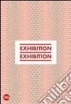 Exhibition, exhibition. Ediz. italiana e inglese libro