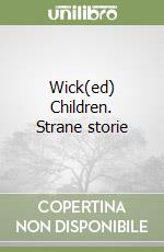 Wick(ed) Children. Strane storie libro