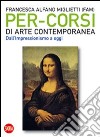 Per-corsi di arte contemporanea. Dall'Impressionismo a oggi. Ediz. illustrata libro di Alfano Miglietti F. (cur.)