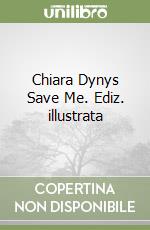 Chiara Dynys Save Me. Ediz. illustrata libro