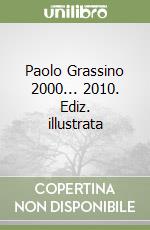 Paolo Grassino 2000... 2010. Ediz. illustrata libro