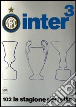 Inter³. 102 la stagione perfetta. Ediz. illustrata libro