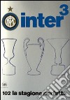 Inter³. 102 la stagione perfetta. Ediz. illustrata libro