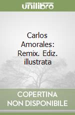 Carlos Amorales: Remix. Ediz. illustrata