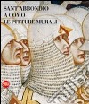 Sant'Abbondio a Como. Le pitture murali. Ediz. illustrata libro